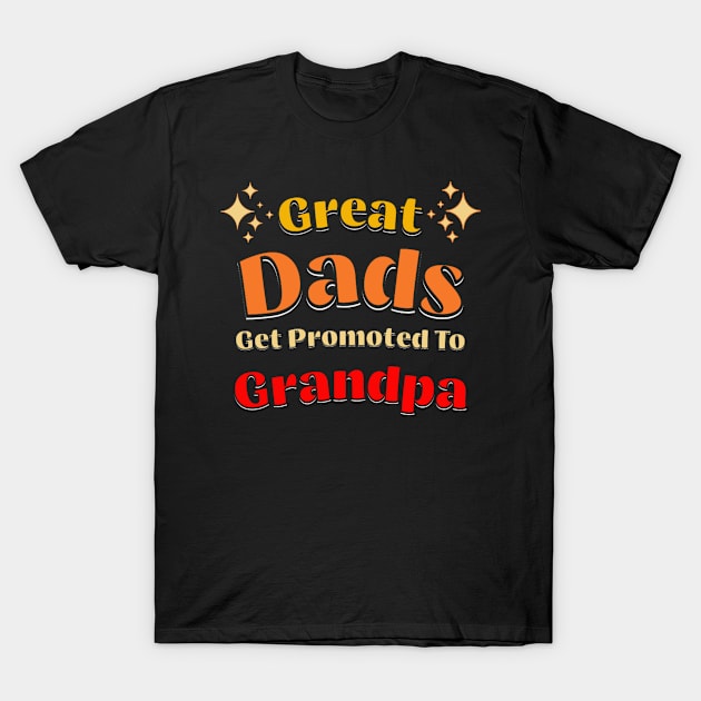 Great Dads Get Promoted To Grandpa T-Shirt by Shiba’s wardrobe